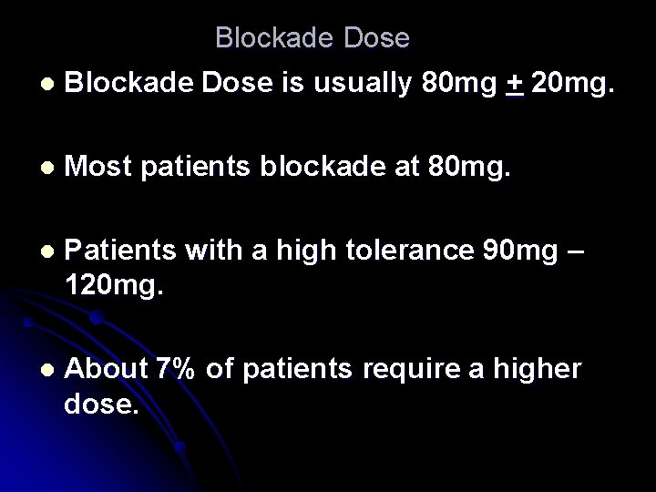 Blockade Dose l Blockade Dose is usually 80 mg + 20 mg. l Most