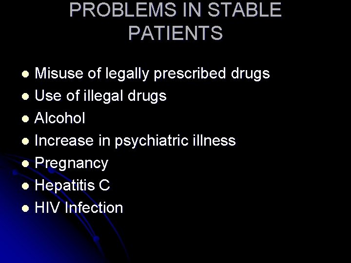 PROBLEMS IN STABLE PATIENTS Misuse of legally prescribed drugs l Use of illegal drugs