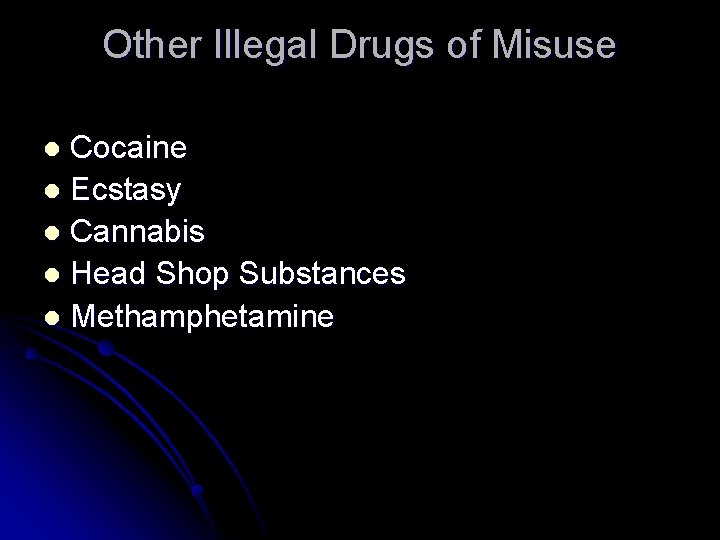 Other Illegal Drugs of Misuse Cocaine l Ecstasy l Cannabis l Head Shop Substances