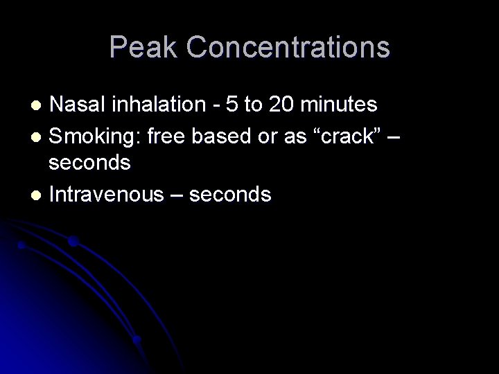 Peak Concentrations Nasal inhalation - 5 to 20 minutes l Smoking: free based or