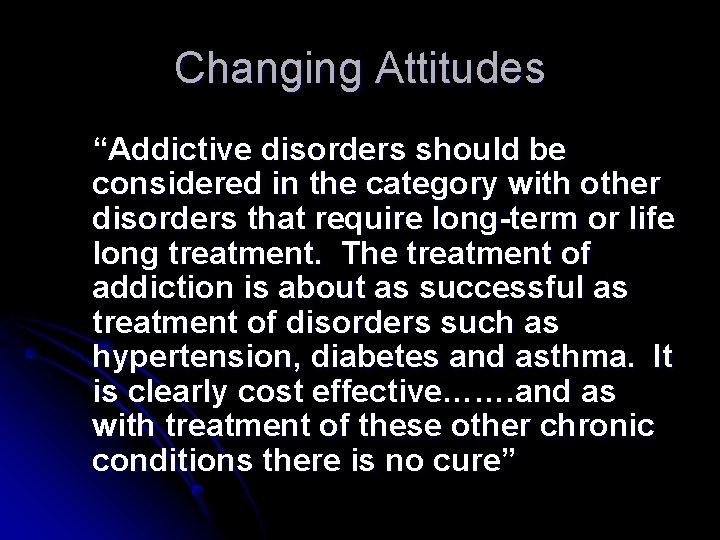 Changing Attitudes “Addictive disorders should be considered in the category with other disorders that