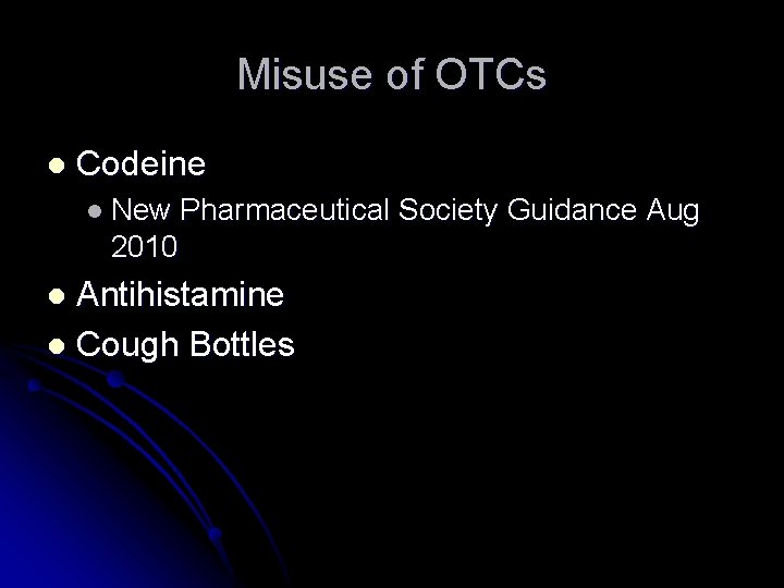 Misuse of OTCs l Codeine l New Pharmaceutical Society Guidance Aug 2010 Antihistamine l