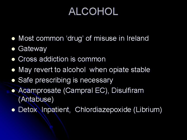 ALCOHOL l l l l Most common ‘drug’ of misuse in Ireland Gateway Cross