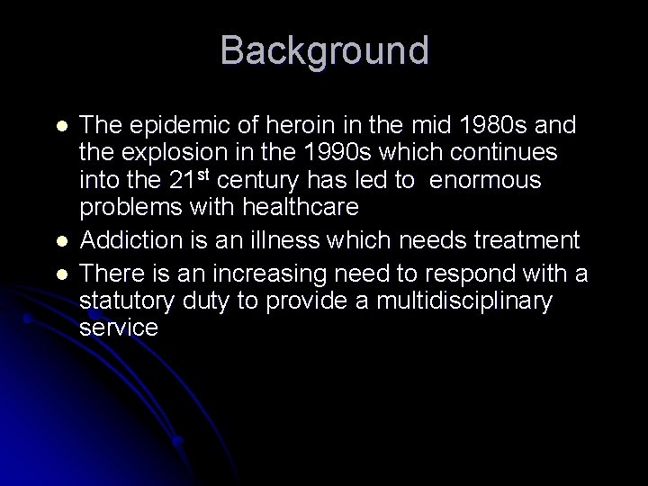 Background l l l The epidemic of heroin in the mid 1980 s and