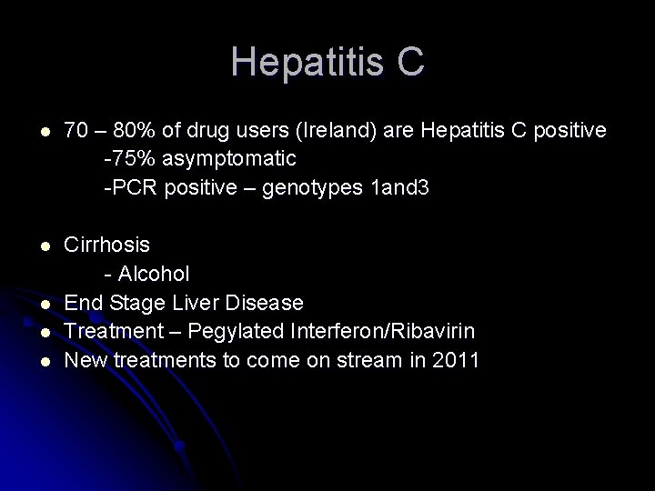 Hepatitis C l 70 – 80% of drug users (Ireland) are Hepatitis C positive