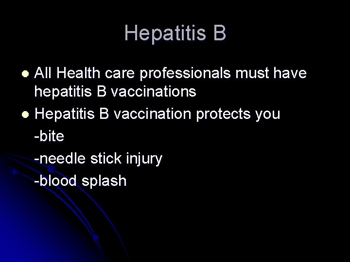 Hepatitis B All Health care professionals must have hepatitis B vaccinations l Hepatitis B