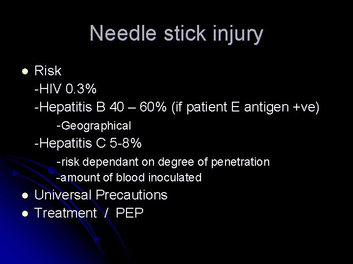 Needle stick injury l Risk -HIV 0. 3% -Hepatitis B 40 – 60% (if