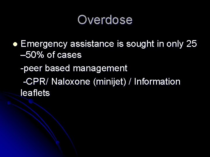 Overdose l Emergency assistance is sought in only 25 – 50% of cases -peer