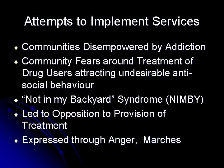 Attempts to Implement Services Communities Disempowered by Addiction ¨ Community Fears around Treatment of