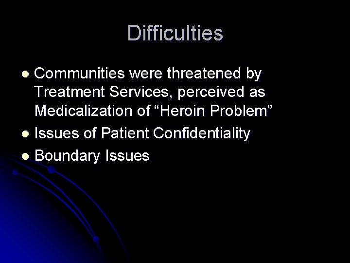 Difficulties Communities were threatened by Treatment Services, perceived as Medicalization of “Heroin Problem” l