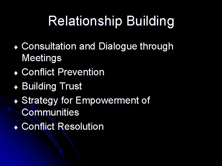 Relationship Building Consultation and Dialogue through Meetings ¨ Conflict Prevention ¨ Building Trust ¨