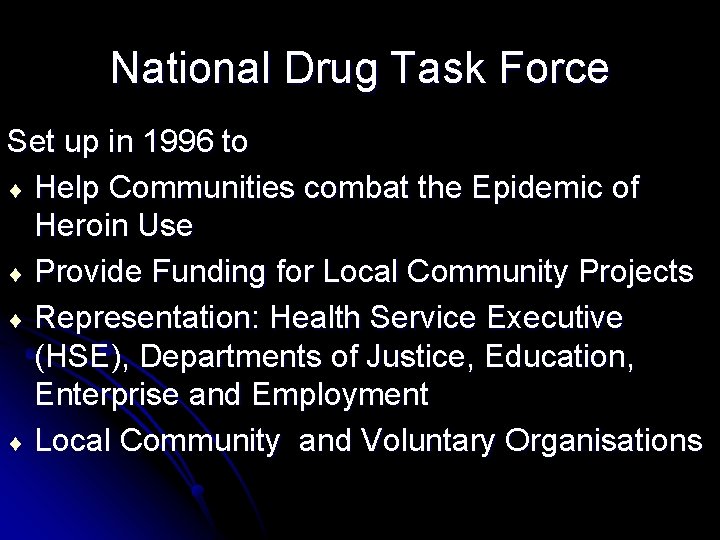 National Drug Task Force Set up in 1996 to ¨ Help Communities combat the