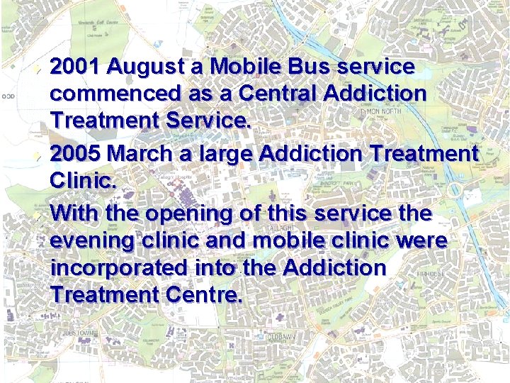 2001 August a Mobile Bus service commenced as a Central Addiction Treatment Service. ¨