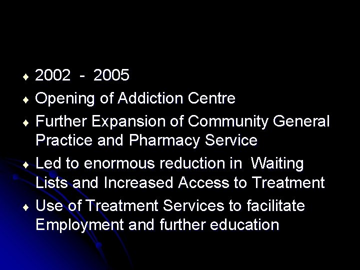 2002 - 2005 ¨ Opening of Addiction Centre ¨ Further Expansion of Community General
