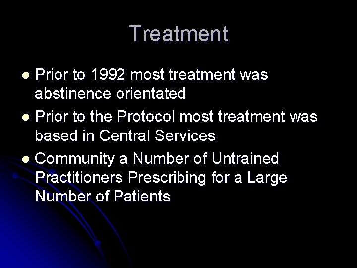 Treatment Prior to 1992 most treatment was abstinence orientated l Prior to the Protocol