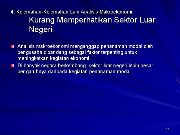 4. Kelemahan-Kelemahan Lain Analisis Makroekonomi Kurang Memperhatikan Sektor Luar Negeri Analisis makroekonomi menganggap penanaman