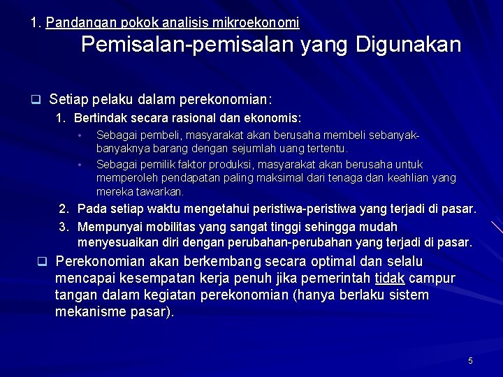1. Pandangan pokok analisis mikroekonomi Pemisalan-pemisalan yang Digunakan q Setiap pelaku dalam perekonomian: 1.