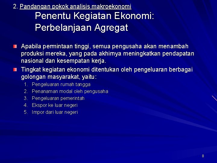 2. Pandangan pokok analisis makroekonomi Penentu Kegiatan Ekonomi: Perbelanjaan Agregat Apabila permintaan tinggi, semua