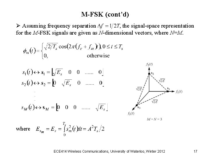 M-FSK (cont’d) Ø Assuming frequency separation , the signal-space representation for the M-FSK signals M-FSK (cont’d) Ø Assuming frequency separation , the signal-space representation for the M-FSK signals
