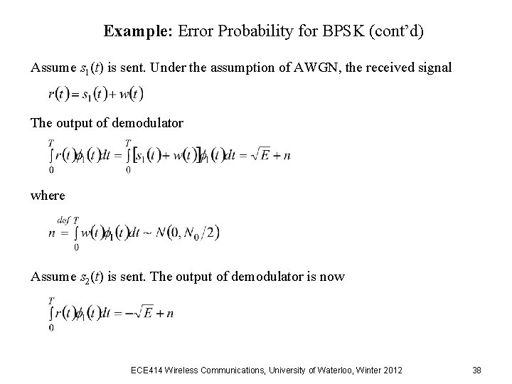 Example: Error Probability for BPSK (cont’d) Assume s 1(t) is sent. Under the assumption Example: Error Probability for BPSK (cont’d) Assume s 1(t) is sent. Under the assumption