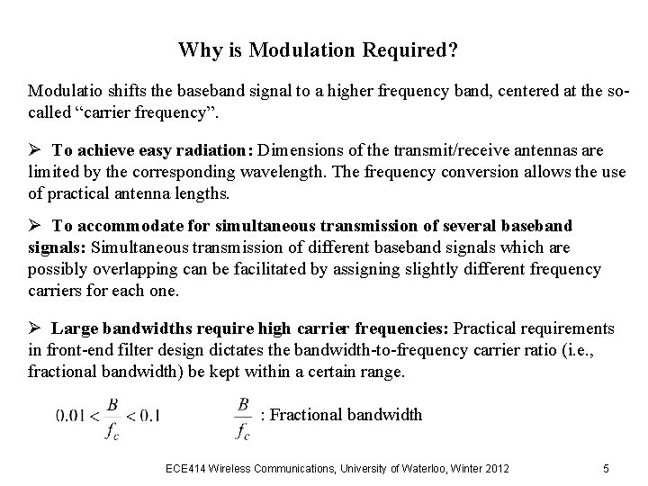 Why is Modulation Required? Modulatio shifts the baseband signal to a higher frequency band,