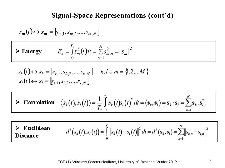 Signal-Space Representations (cont’d) Ø Energy Ø Correlation Ø Euclidean Distance ECE 414 Wireless Communications, Signal-Space Representations (cont’d) Ø Energy Ø Correlation Ø Euclidean Distance ECE 414 Wireless Communications,