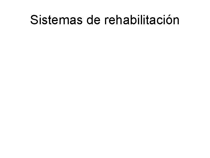 Sistemas de rehabilitación 