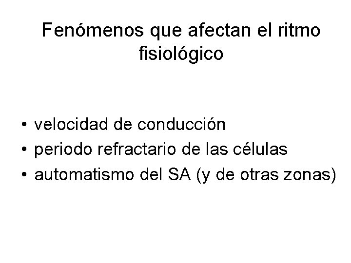 Fenómenos que afectan el ritmo fisiológico • velocidad de conducción • periodo refractario de