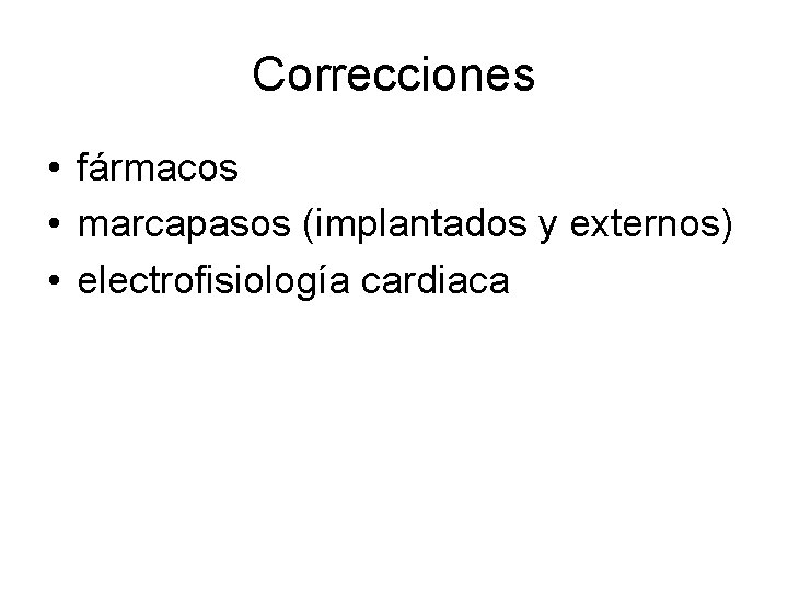 Correcciones • fármacos • marcapasos (implantados y externos) • electrofisiología cardiaca 