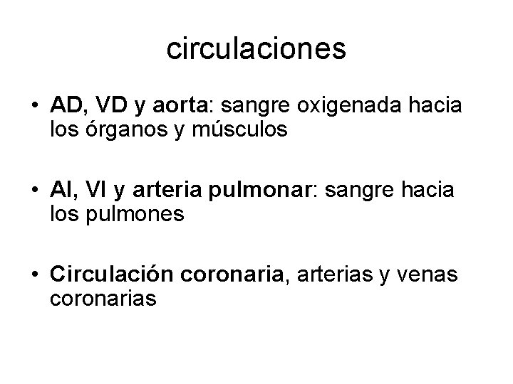 circulaciones • AD, VD y aorta: sangre oxigenada hacia los órganos y músculos •