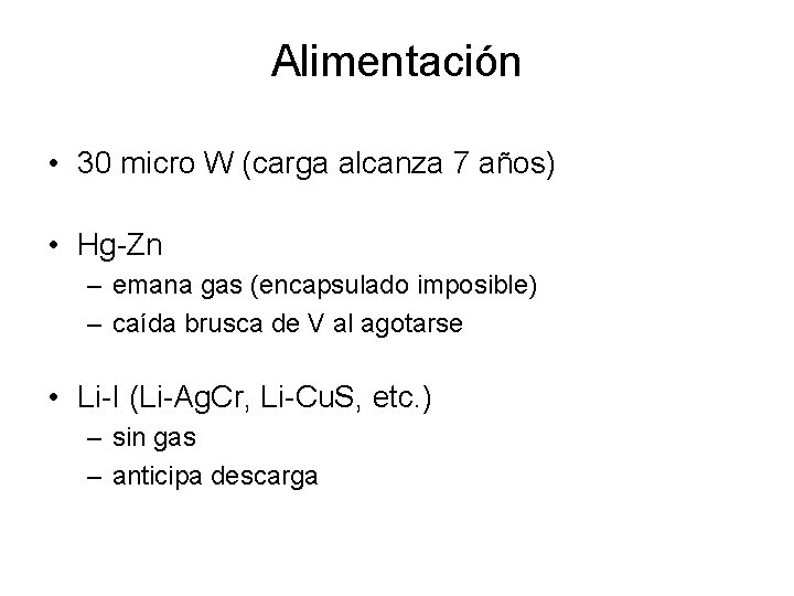 Alimentación • 30 micro W (carga alcanza 7 años) • Hg-Zn – emana gas