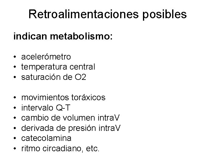 Retroalimentaciones posibles indican metabolismo: • acelerómetro • temperatura central • saturación de O 2