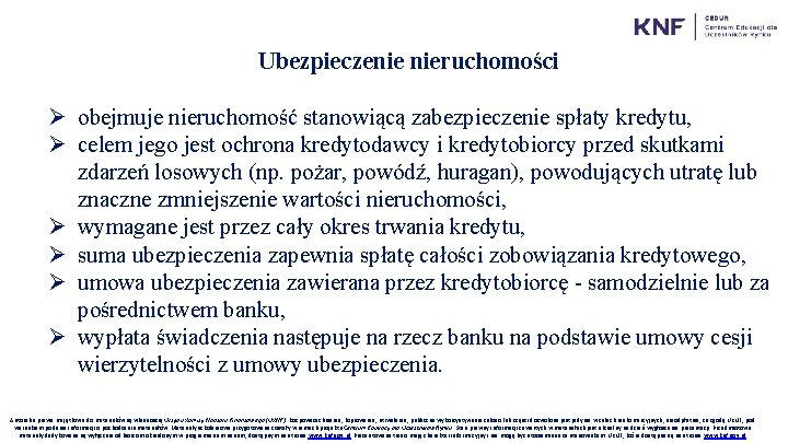 Ubezpieczenie nieruchomości Ø obejmuje nieruchomość stanowiącą zabezpieczenie spłaty kredytu, Ø celem jego jest ochrona