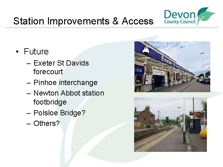 Station Improvements & Access • Future – Exeter St Davids forecourt – Pinhoe interchange