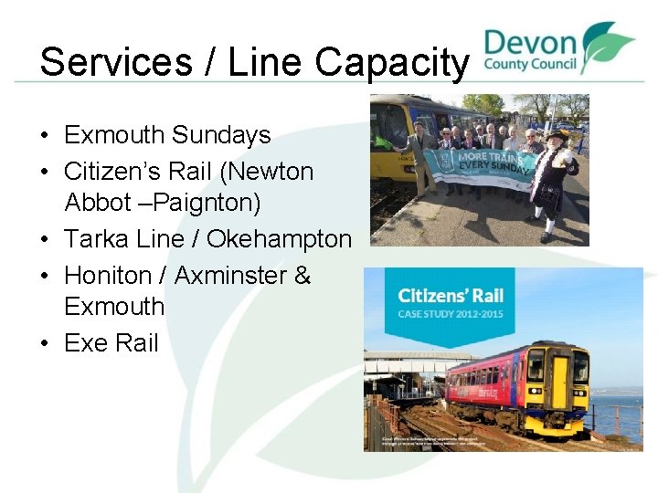 Services / Line Capacity • Exmouth Sundays • Citizen’s Rail (Newton Abbot –Paignton) •
