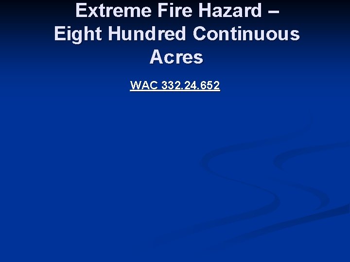 Extreme Fire Hazard – Eight Hundred Continuous Acres WAC 332. 24. 652 