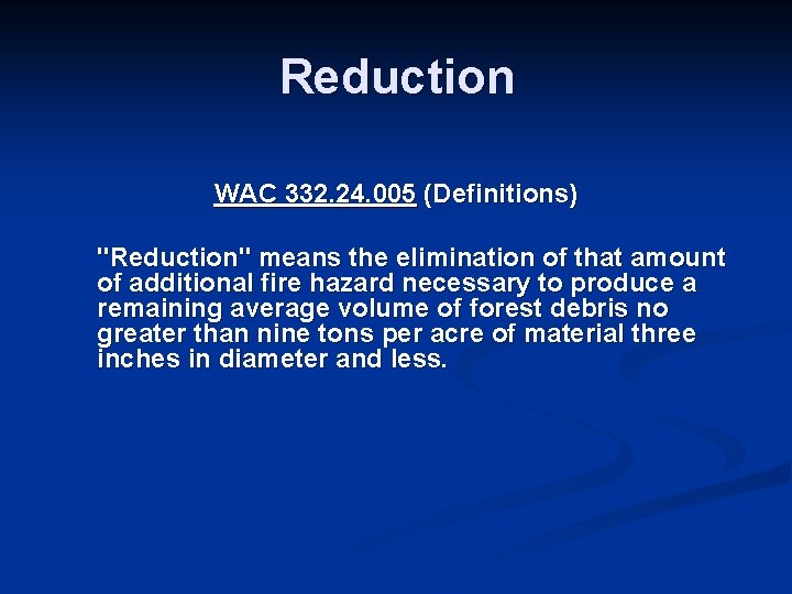 Reduction WAC 332. 24. 005 (Definitions) "Reduction" means the elimination of that amount of