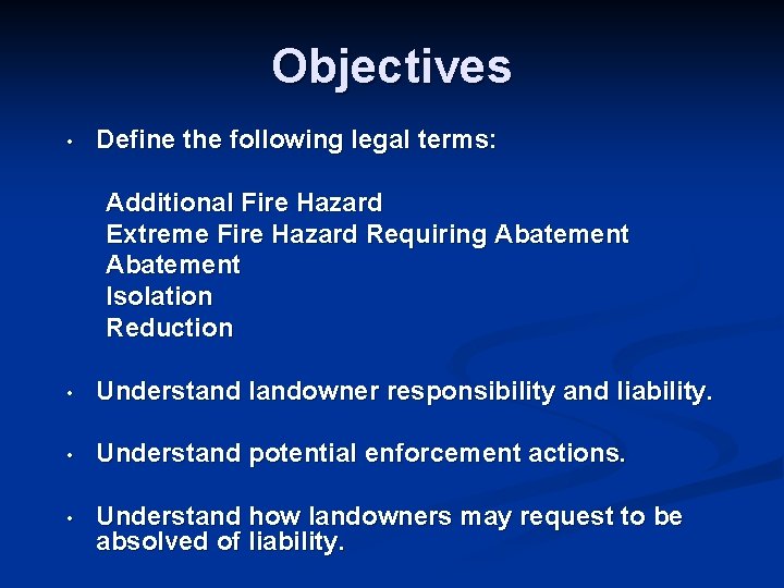 Objectives • Define the following legal terms: Additional Fire Hazard Extreme Fire Hazard Requiring
