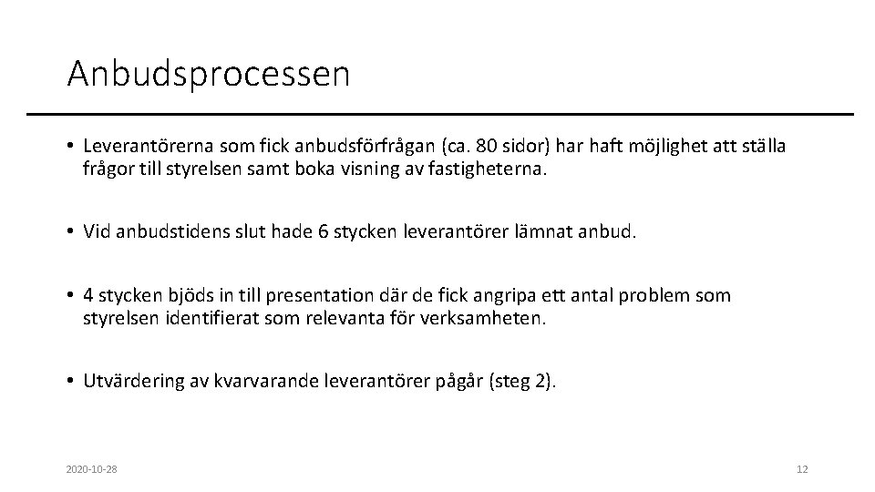 Anbudsprocessen • Leverantörerna som fick anbudsförfrågan (ca. 80 sidor) har haft möjlighet att ställa