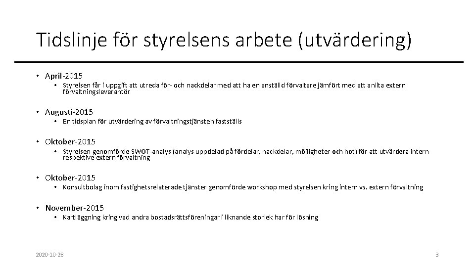 Tidslinje för styrelsens arbete (utvärdering) • April-2015 • Styrelsen får i uppgift att utreda