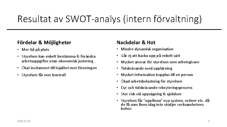 Resultat av SWOT-analys (intern förvaltning) Fördelar & Möjligheter Nackdelar & Hot • Mer tid