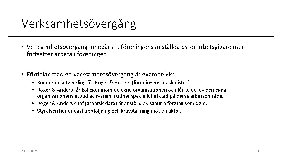 Verksamhetsövergång • Verksamhetsövergång innebär att föreningens anställda byter arbetsgivare men fortsätter arbeta i föreningen.