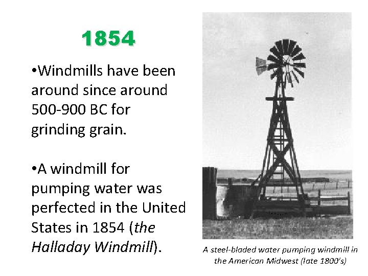 1854 • Windmills have been around since around 500 -900 BC for grinding grain.