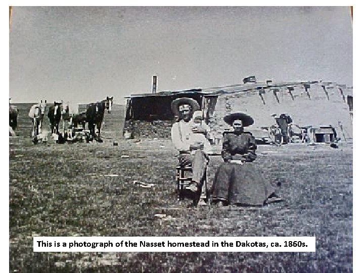 This is a photograph of the Nasset homestead in the Dakotas, ca. 1860 s.