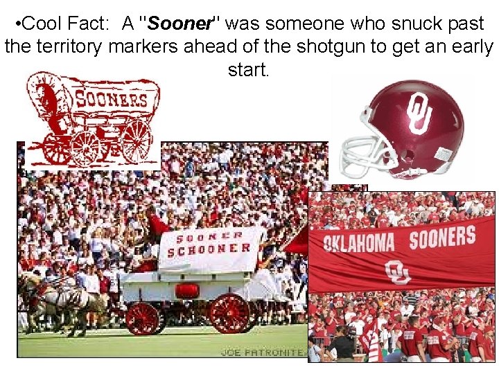  • Cool Fact: A "Sooner" was someone who snuck past the territory markers
