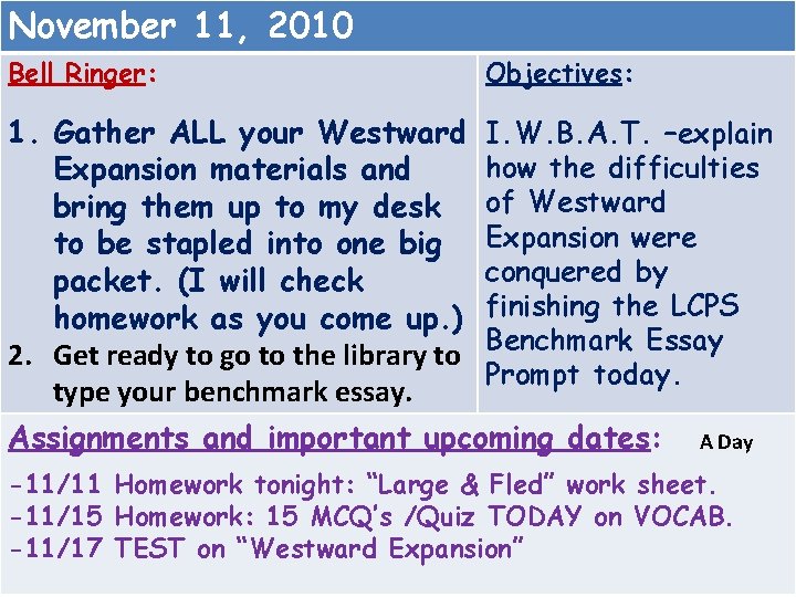 November 11, 2010 Bell Ringer: Objectives: 1. Gather ALL your Westward I. W. B.