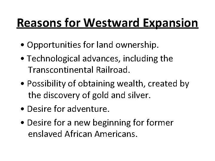 Reasons for Westward Expansion • Opportunities for land ownership. • Technological advances, including the
