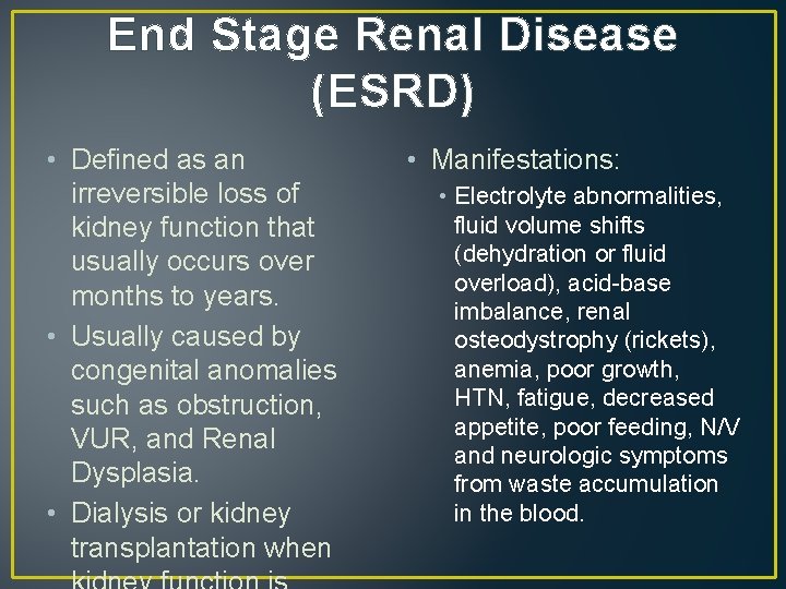 End Stage Renal Disease (ESRD) • Defined as an irreversible loss of kidney function