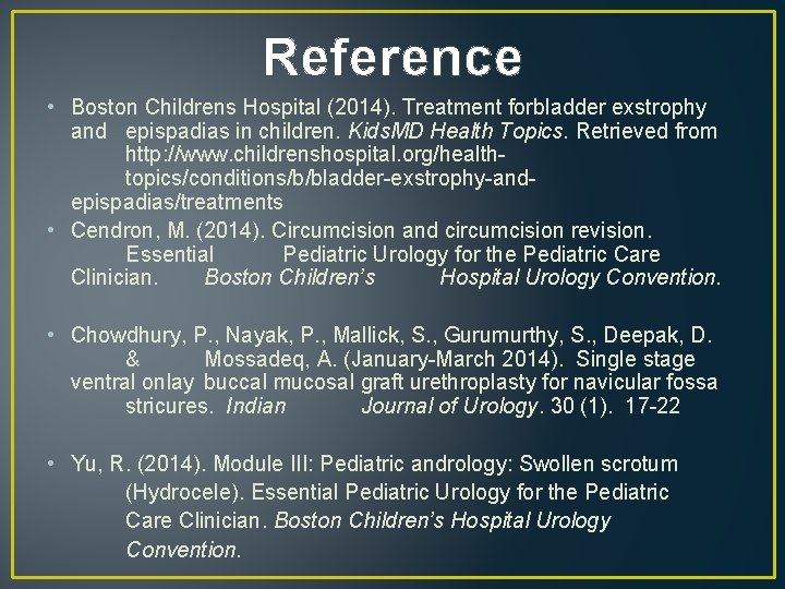 Reference • Boston Childrens Hospital (2014). Treatment forbladder exstrophy and epispadias in children. Kids.