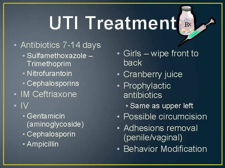 UTI Treatment • Antibiotics 7 -14 days • Sulfamethoxazole – Trimethoprim • Nitrofurantoin •